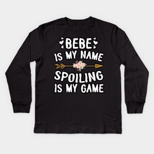 Bebe Is My Name Spoiling Is My Game Happy Mother Father Day Kids Long Sleeve T-Shirt